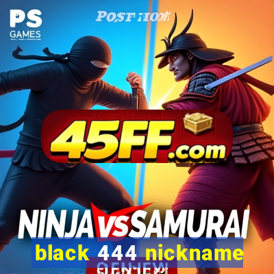 black 444 nickname